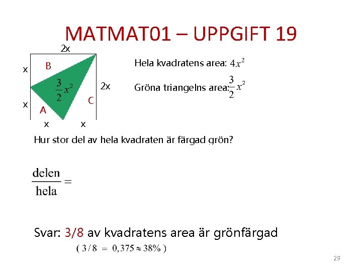 MATMAT 01 – UPPGIFT 19 2 x x Hela kvadratens area: B 2 x