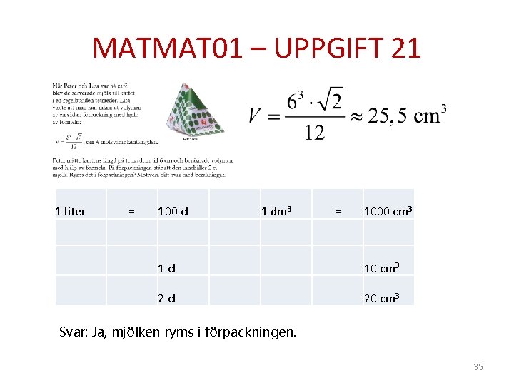 MATMAT 01 – UPPGIFT 21 1 liter = 100 cl 1 dm 3 =