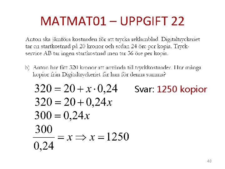 MATMAT 01 – UPPGIFT 22 Svar: 1250 kopior 40 
