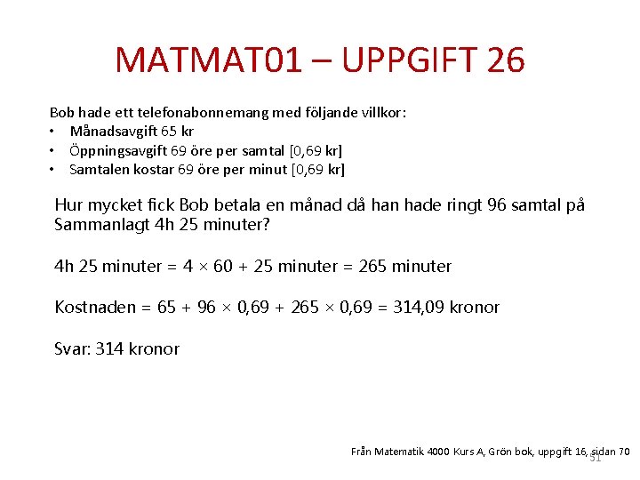 MATMAT 01 – UPPGIFT 26 Bob hade ett telefonabonnemang med följande villkor: • Månadsavgift