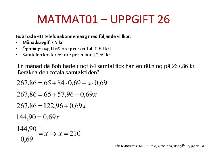 MATMAT 01 – UPPGIFT 26 Bob hade ett telefonabonnemang med följande villkor: • Månadsavgift