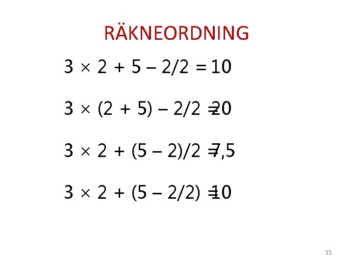 RÄKNEORDNING 3 × 2 + 5 – 2/2 = 10 3 × (2 +