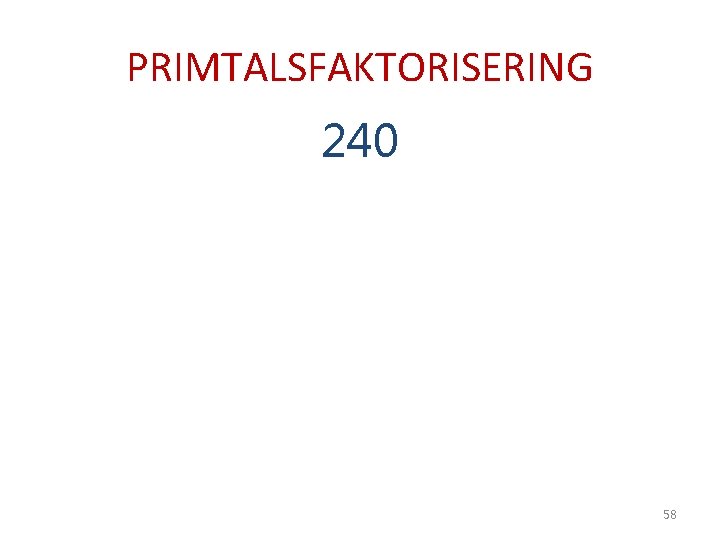 PRIMTALSFAKTORISERING 240 58 