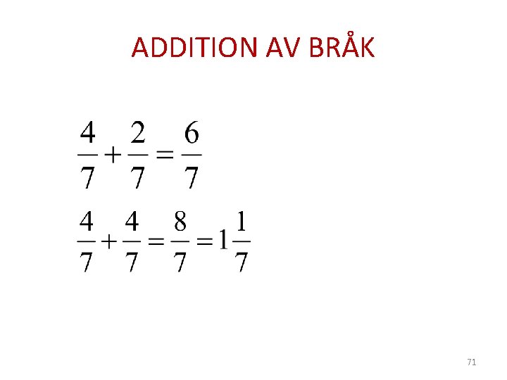 ADDITION AV BRÅK 71 