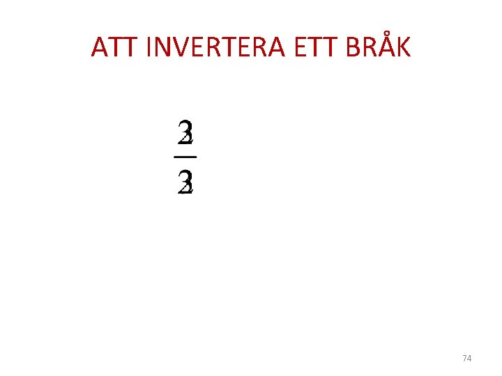 ATT INVERTERA ETT BRÅK 74 