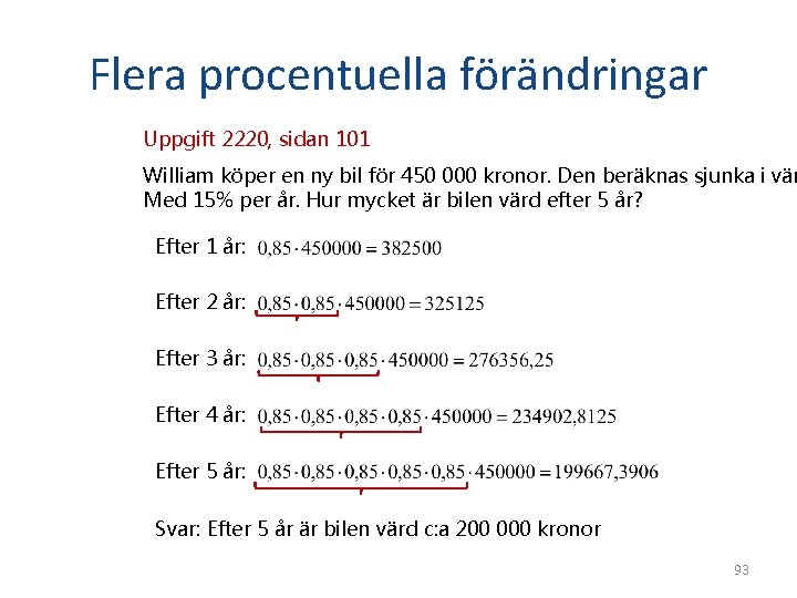 Flera procentuella förändringar Uppgift 2220, sidan 101 William köper en ny bil för 450