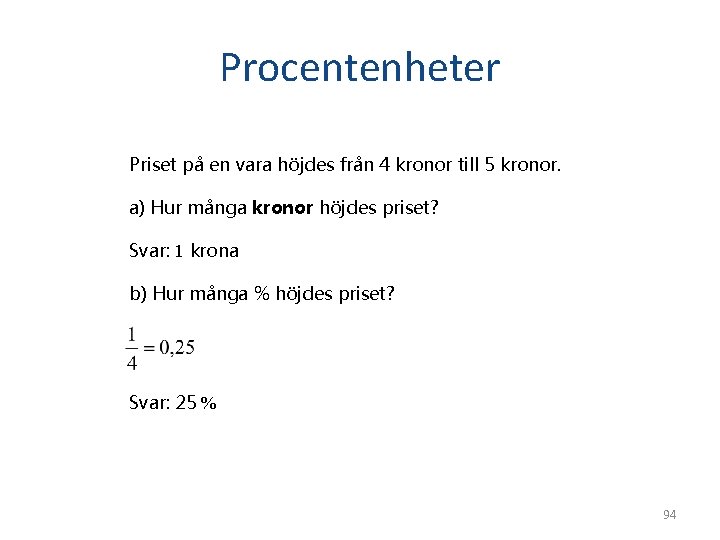 Procentenheter Priset på en vara höjdes från 4 kronor till 5 kronor. a) Hur