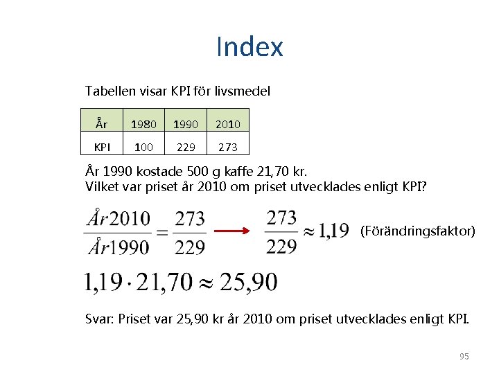 Index Tabellen visar KPI för livsmedel År 1980 1990 2010 KPI 100 229 273