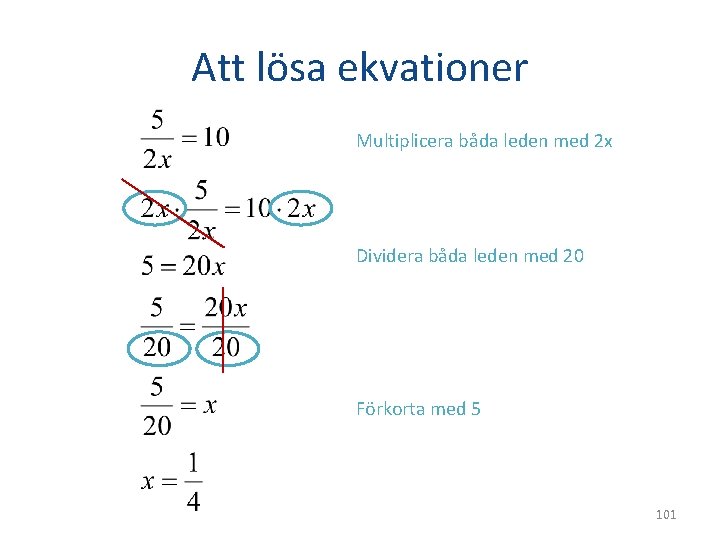 Att lösa ekvationer Multiplicera båda leden med 2 x Dividera båda leden med 20