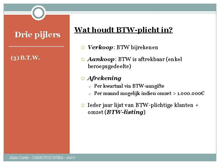 Drie pijlers Wat houdt BTW-plicht in? (3) B. T. W. Verkoop: BTW bijrekenen Aankoop: