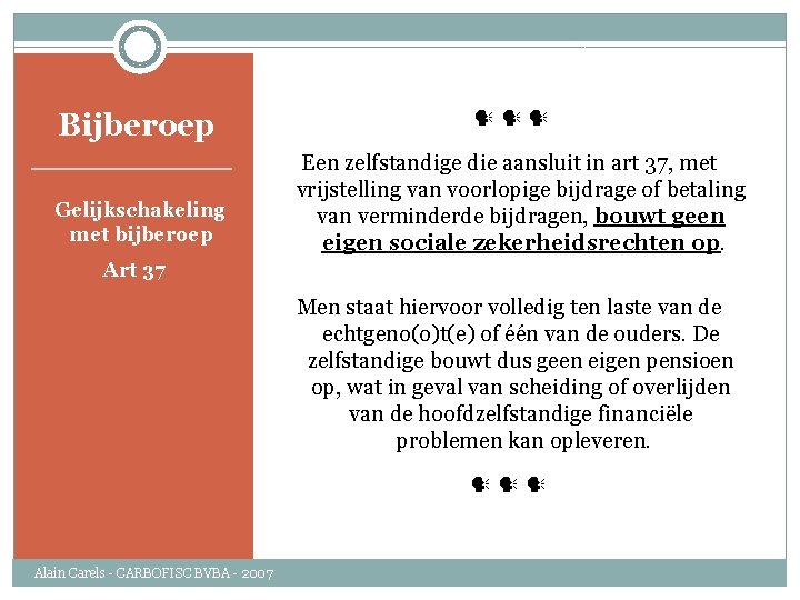 Bijberoep Gelijkschakeling met bijberoep Een zelfstandige die aansluit in art 37, met vrijstelling van