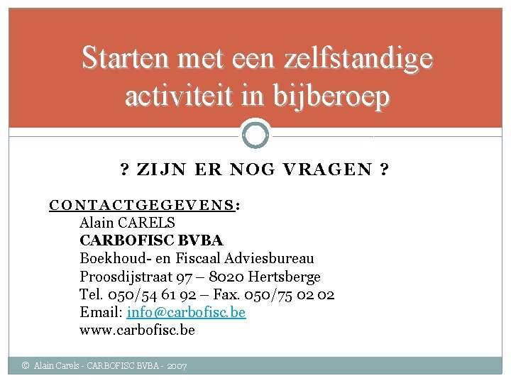 Starten met een zelfstandige activiteit in bijberoep ? ZIJN ER NOG VRAGEN ? CONTACTGEGEVENS: