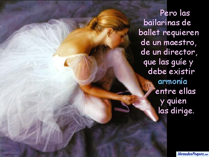 Pero las bailarinas de ballet requieren de un maestro, de un director, que las