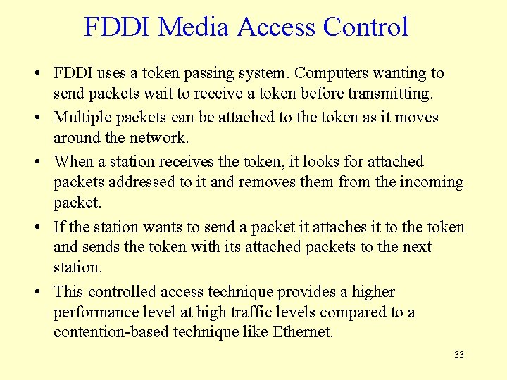 FDDI Media Access Control • FDDI uses a token passing system. Computers wanting to