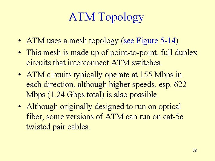 ATM Topology • ATM uses a mesh topology (see Figure 5 -14) • This