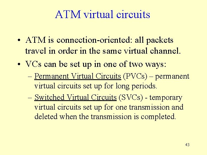 ATM virtual circuits • ATM is connection-oriented: all packets travel in order in the