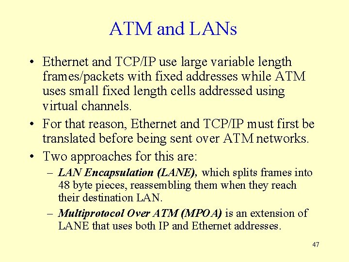 ATM and LANs • Ethernet and TCP/IP use large variable length frames/packets with fixed