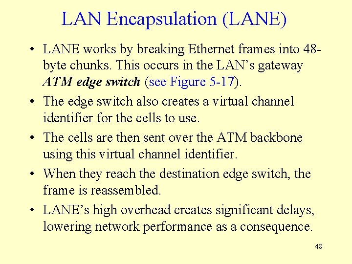 LAN Encapsulation (LANE) • LANE works by breaking Ethernet frames into 48 byte chunks.
