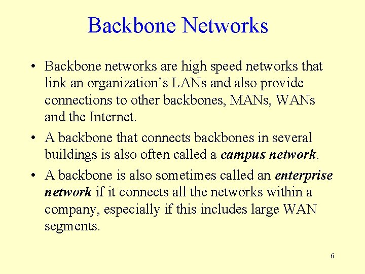Backbone Networks • Backbone networks are high speed networks that link an organization’s LANs