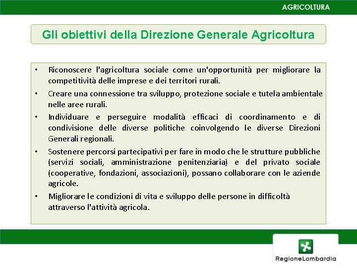 Gli obiettivi della Direzione Generale Agricoltura • • • Riconoscere l'agricoltura sociale come un'opportunità