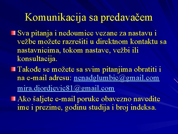 Komunikacija sa predavačem Sva pitanja i nedoumice vezane za nastavu i vežbe možete razrešiti Komunikacija sa predavačem Sva pitanja i nedoumice vezane za nastavu i vežbe možete razrešiti