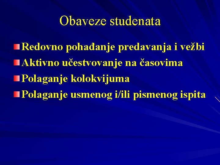 Obaveze studenata Redovno pohađanje predavanja i vežbi Aktivno učestvovanje na časovima Polaganje kolokvijuma Polaganje Obaveze studenata Redovno pohađanje predavanja i vežbi Aktivno učestvovanje na časovima Polaganje kolokvijuma Polaganje