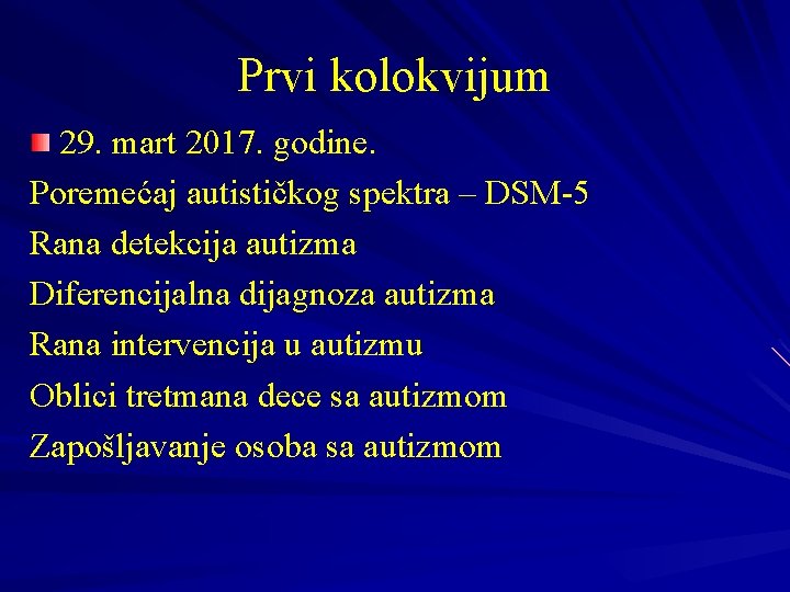 Prvi kolokvijum 29. mart 2017. godine. Poremećaj autističkog spektra – DSM-5 Rana detekcija autizma Prvi kolokvijum 29. mart 2017. godine. Poremećaj autističkog spektra – DSM-5 Rana detekcija autizma