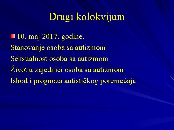 Drugi kolokvijum 10. maj 2017. godine. Stanovanje osoba sa autizmom Seksualnost osoba sa autizmom Drugi kolokvijum 10. maj 2017. godine. Stanovanje osoba sa autizmom Seksualnost osoba sa autizmom