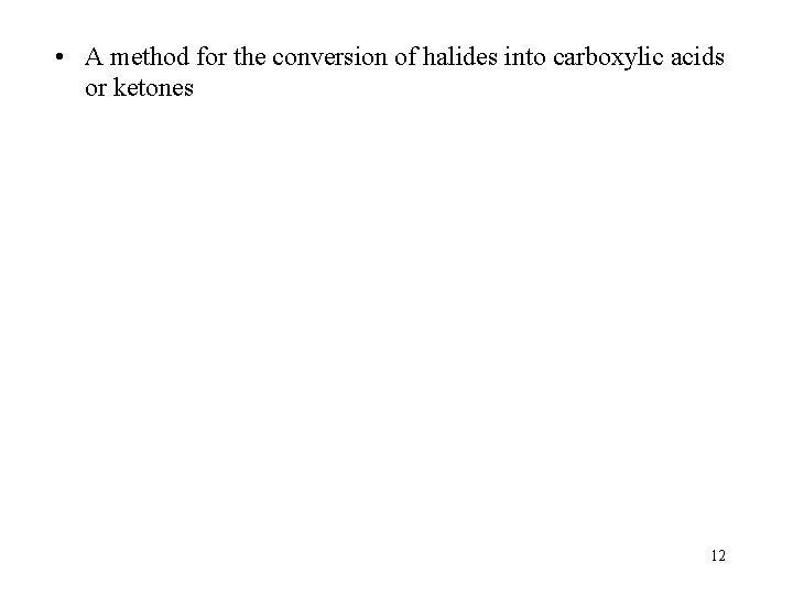  • A method for the conversion of halides into carboxylic acids or ketones