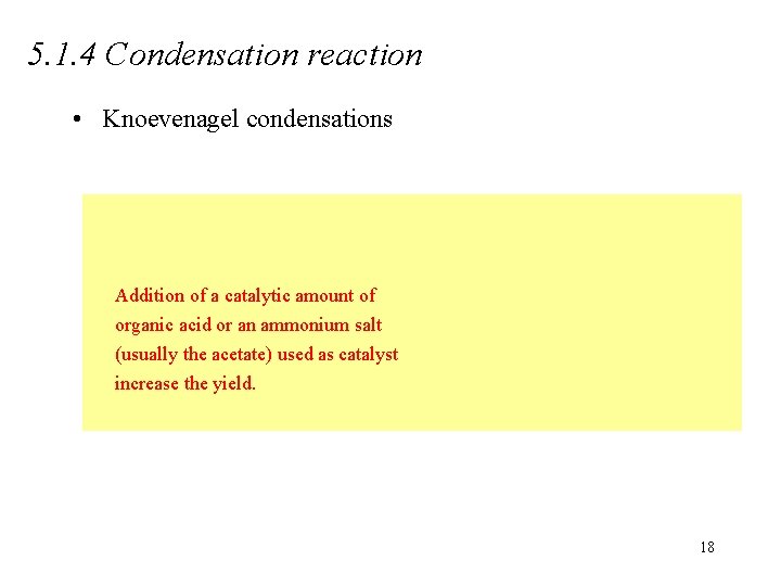 5. 1. 4 Condensation reaction • Knoevenagel condensations Addition of a catalytic amount of