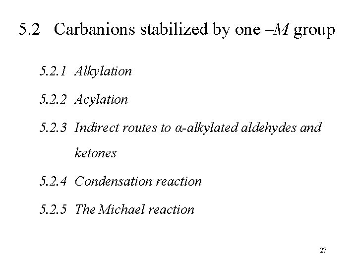5. 2 Carbanions stabilized by one –M group 5. 2. 1 Alkylation 5. 2.