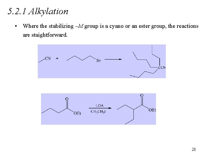 5. 2. 1 Alkylation • Where the stabilizing –M group is a cyano or