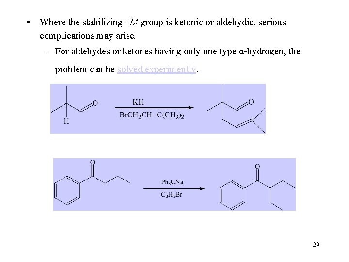  • Where the stabilizing –M group is ketonic or aldehydic, serious complications may