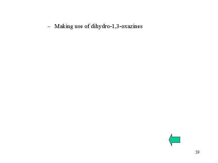 – Making use of dihydro-1, 3 -oxazines 39 