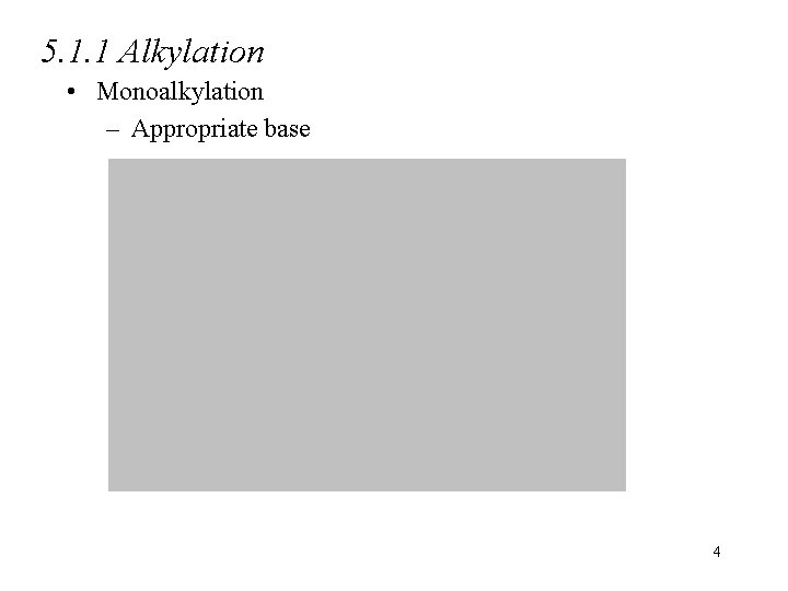 5. 1. 1 Alkylation • Monoalkylation – Appropriate base 4 
