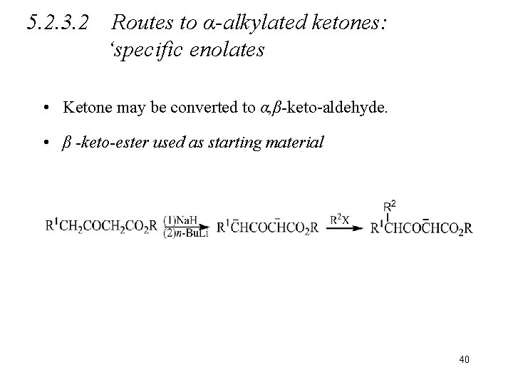 5. 2. 3. 2 Routes to α-alkylated ketones: ‘specific enolates • Ketone may be
