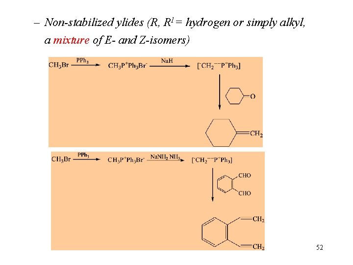 – Non-stabilized ylides (R, R 1= hydrogen or simply alkyl, a mixture of E-