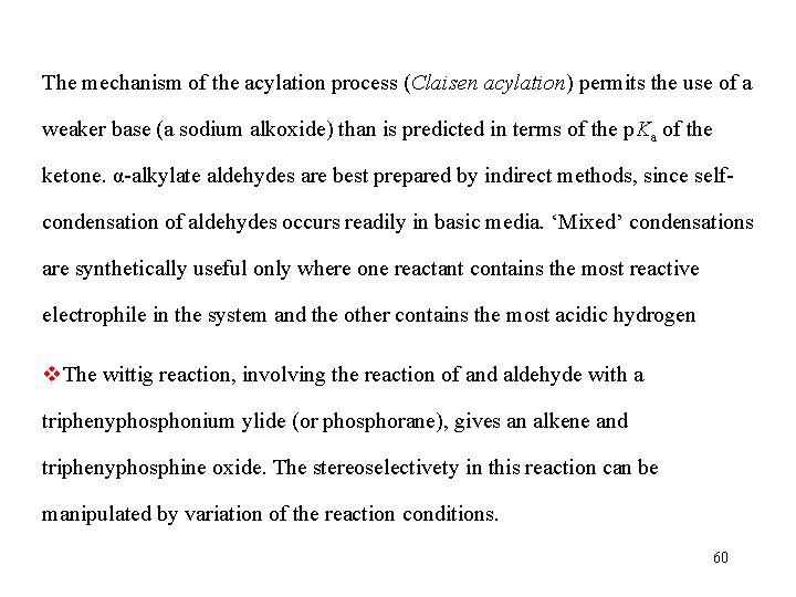 The mechanism of the acylation process (Claisen acylation) permits the use of a weaker