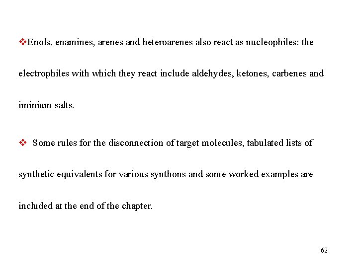 v. Enols, enamines, arenes and heteroarenes also react as nucleophiles: the electrophiles with which