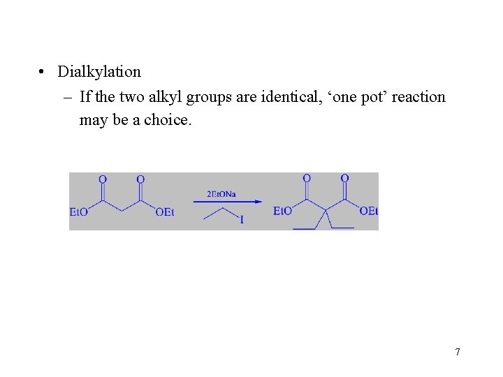  • Dialkylation – If the two alkyl groups are identical, ‘one pot’ reaction