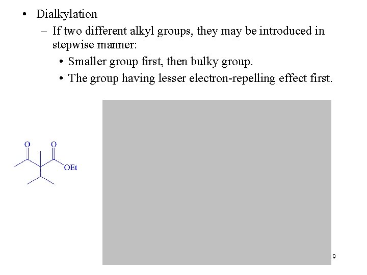  • Dialkylation – If two different alkyl groups, they may be introduced in