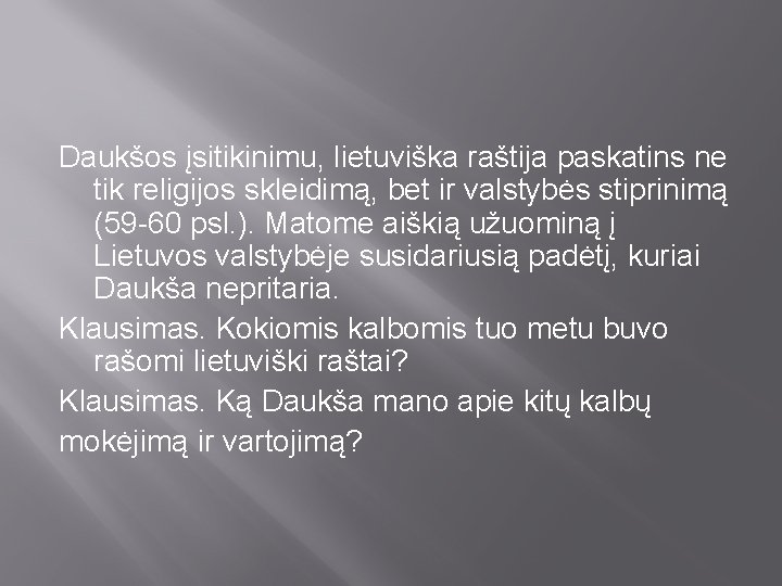 Daukšos įsitikinimu, lietuviška raštija paskatins ne tik religijos skleidimą, bet ir valstybės stiprinimą (59