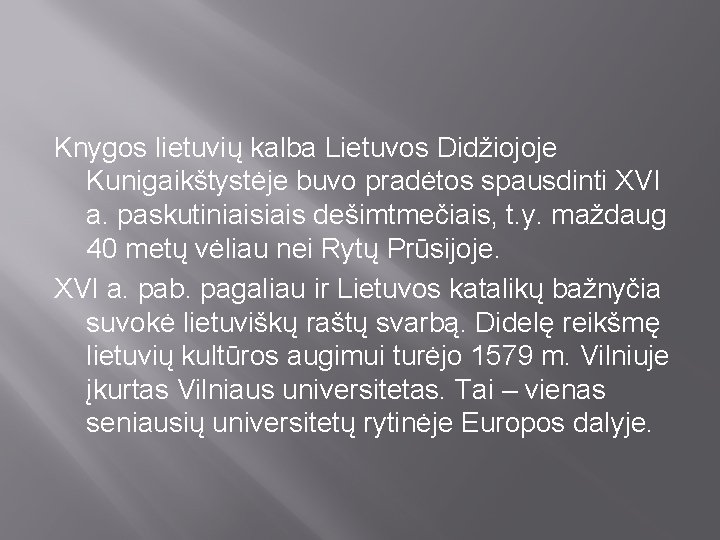Knygos lietuvių kalba Lietuvos Didžiojoje Kunigaikštystėje buvo pradėtos spausdinti XVI a. paskutiniais dešimtmečiais, t.