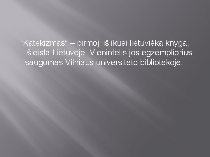 “Katekizmas” – pirmoji išlikusi lietuviška knyga, išleista Lietuvoje. Vienintelis jos egzempliorius saugomas Vilniaus universiteto