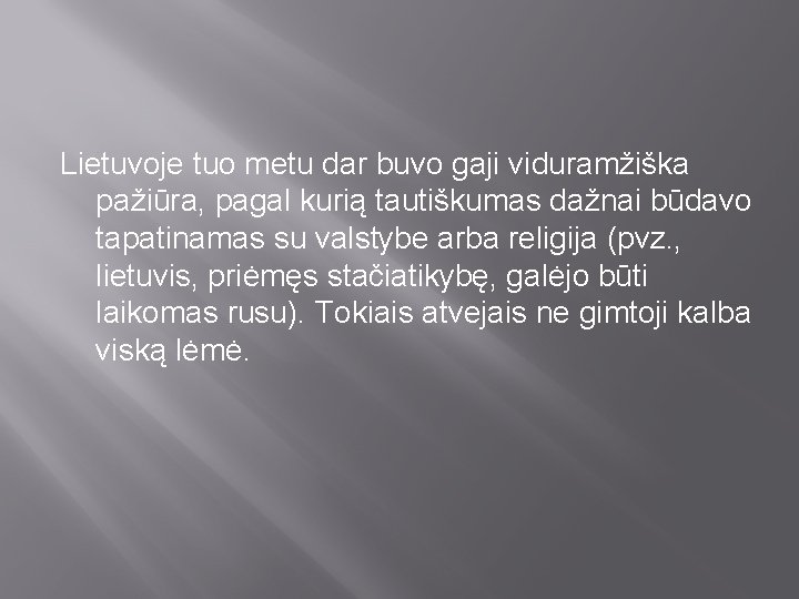 Lietuvoje tuo metu dar buvo gaji viduramžiška pažiūra, pagal kurią tautiškumas dažnai būdavo tapatinamas