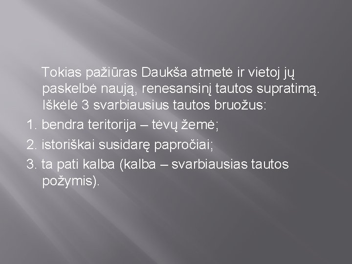 Tokias pažiūras Daukša atmetė ir vietoj jų paskelbė naują, renesansinį tautos supratimą. Iškėlė 3