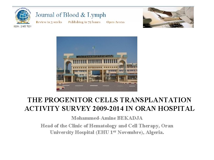 THE PROGENITOR CELLS TRANSPLANTATION ACTIVITY SURVEY 2009 -2014 IN ORAN HOSPITAL Mohammed-Amine BEKADJA Head