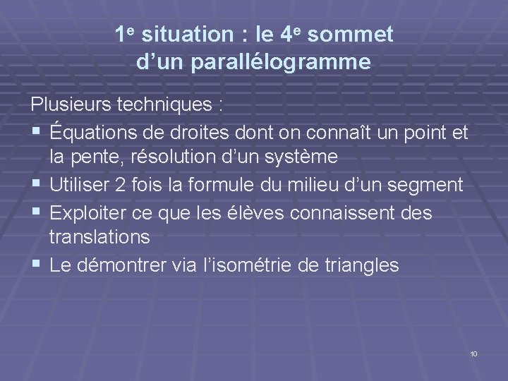 1 e situation : le 4 e sommet d’un parallélogramme Plusieurs techniques : § 1 e situation : le 4 e sommet d’un parallélogramme Plusieurs techniques : §