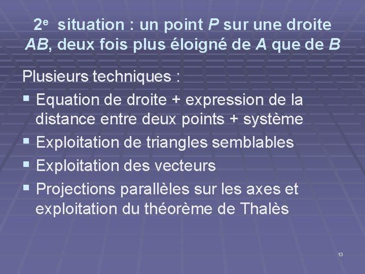 2 e situation : un point P sur une droite AB, deux fois plus 2 e situation : un point P sur une droite AB, deux fois plus