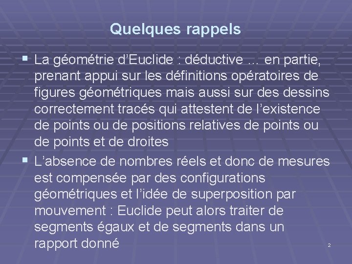 Quelques rappels § La géométrie d’Euclide : déductive … en partie, prenant appui sur Quelques rappels § La géométrie d’Euclide : déductive … en partie, prenant appui sur